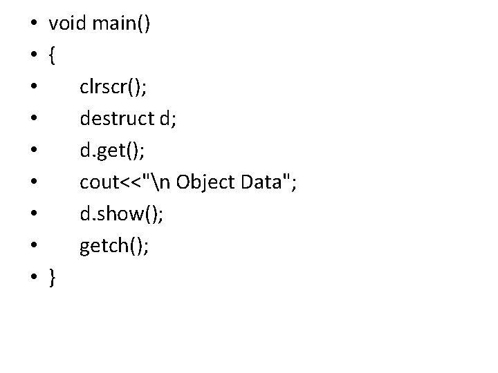  • void main() • { • clrscr(); • destruct d; • d. get();