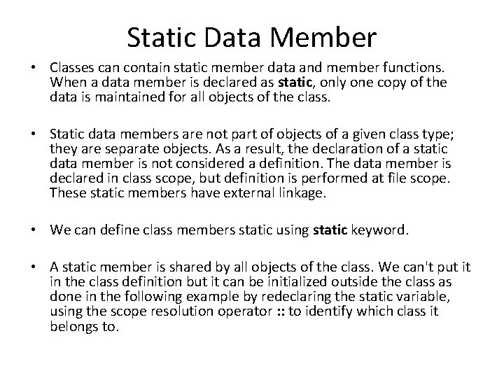 Static Data Member • Classes can contain static member data and member functions. When