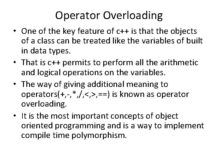 Operator Overloading • One of the key feature of c++ is that the objects