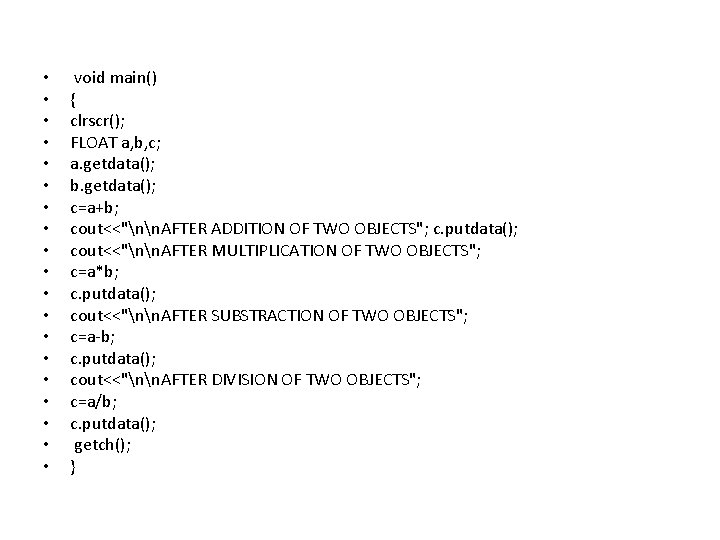  • • • • • void main() { clrscr(); FLOAT a, b, c;