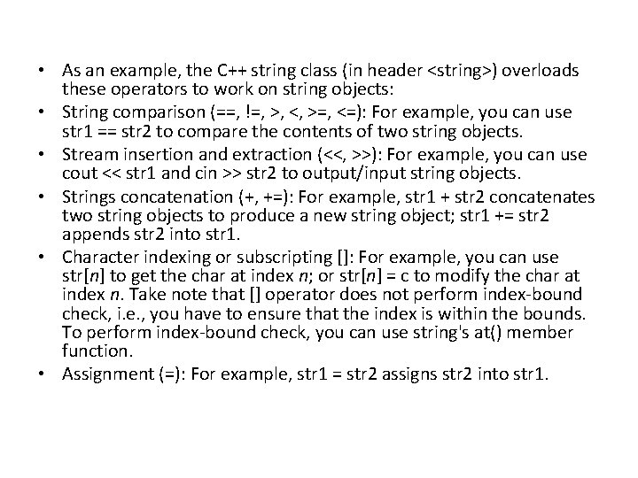  • As an example, the C++ string class (in header <string>) overloads these