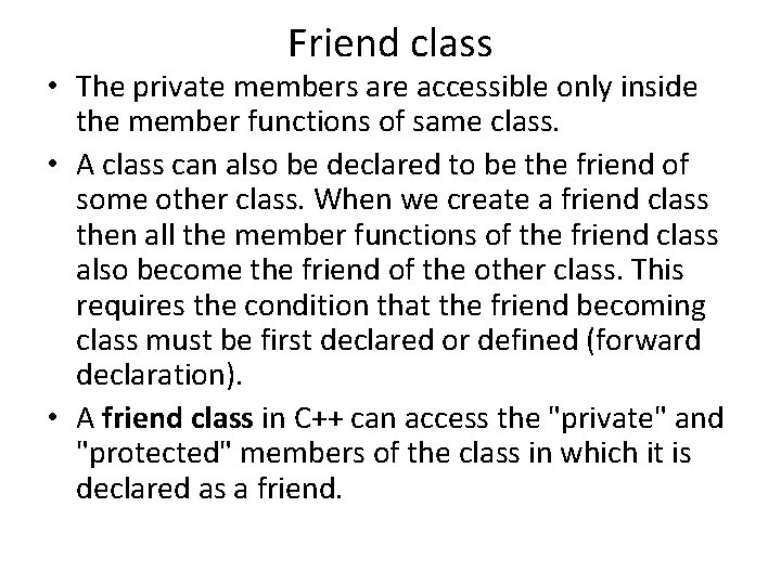 Friend class • The private members are accessible only inside the member functions of