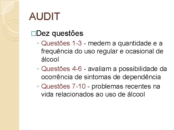 AUDIT �Dez questões ◦ Questões 1 -3 - medem a quantidade e a frequência