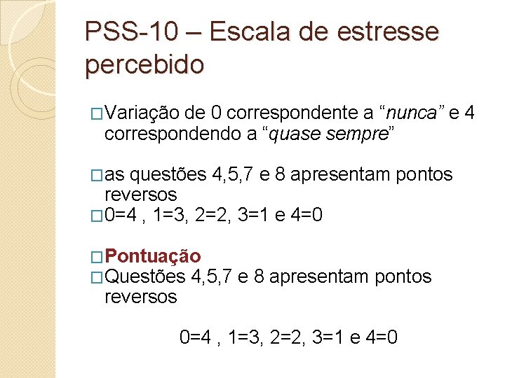 PSS-10 – Escala de estresse percebido �Variação de 0 correspondente a “nunca” e 4