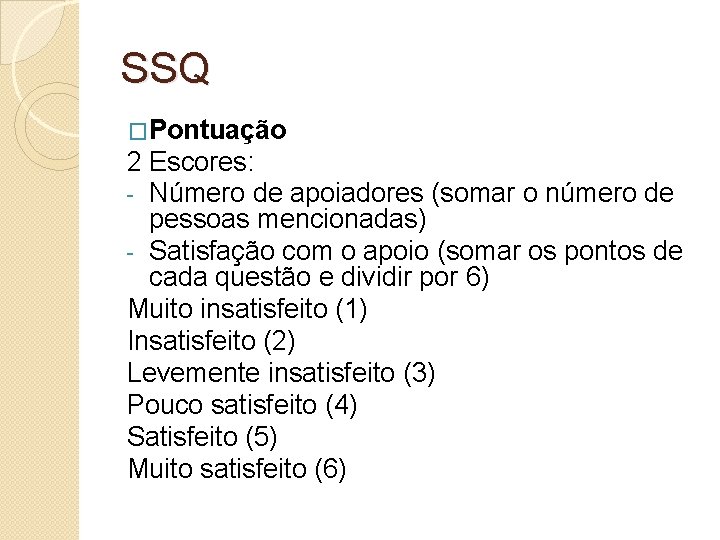 SSQ �Pontuação 2 Escores: - Número de apoiadores (somar o número de pessoas mencionadas) SSQ �Pontuação 2 Escores: - Número de apoiadores (somar o número de pessoas mencionadas)