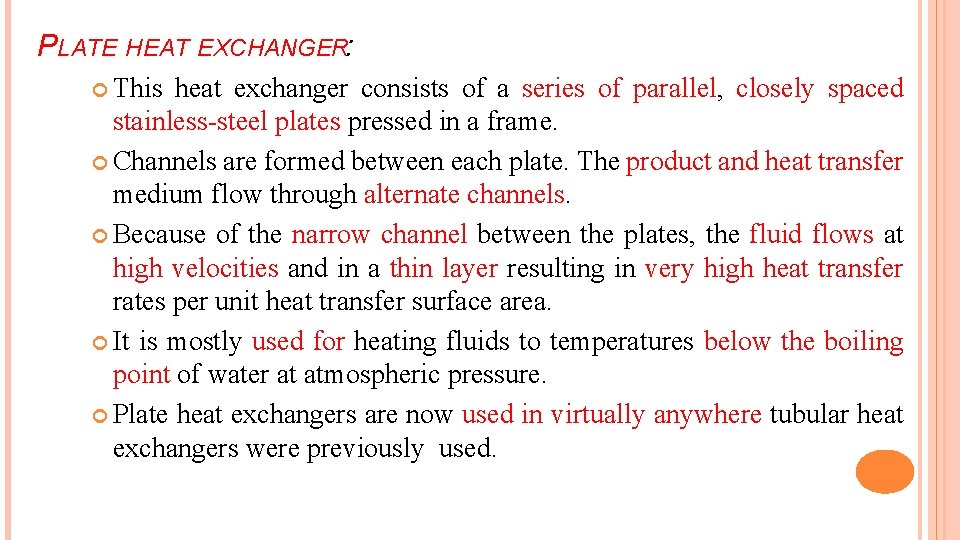 PLATE HEAT EXCHANGER: This heat exchanger consists of a series of parallel, closely spaced