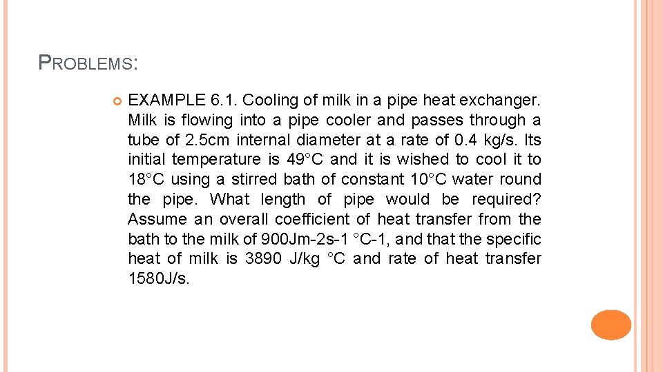 PROBLEMS: EXAMPLE 6. 1. Cooling of milk in a pipe heat exchanger. Milk is