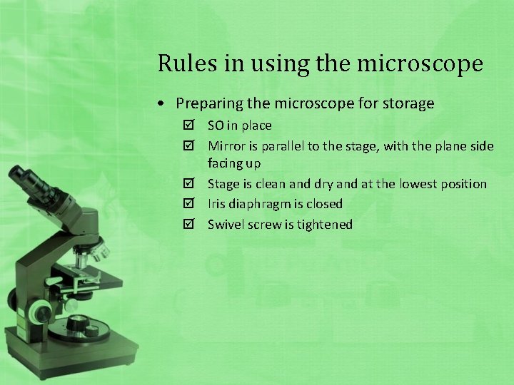 Rules in using the microscope • Preparing the microscope for storage SO in place