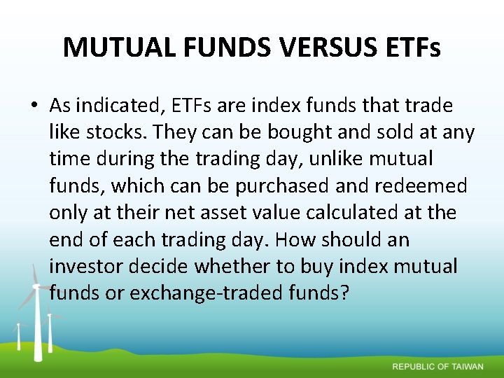 MUTUAL FUNDS VERSUS ETFs • As indicated, ETFs are index funds that trade like