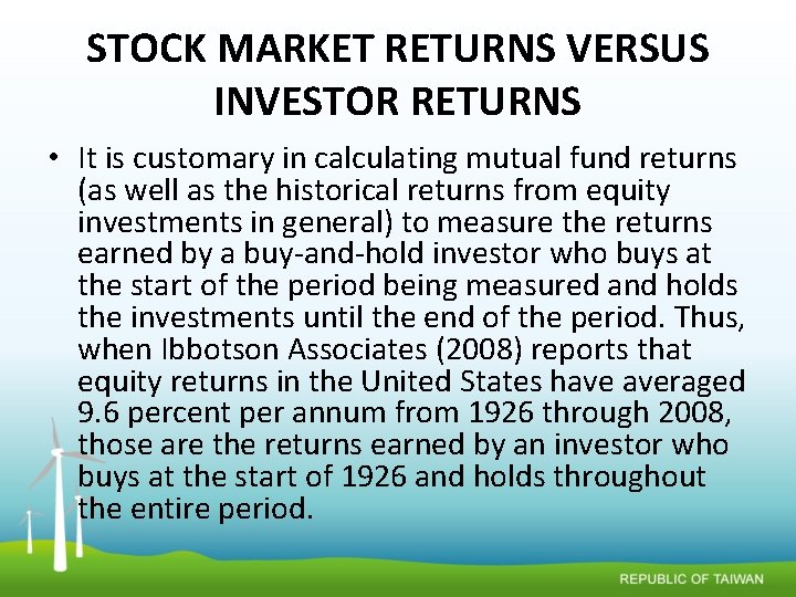 STOCK MARKET RETURNS VERSUS INVESTOR RETURNS • It is customary in calculating mutual fund