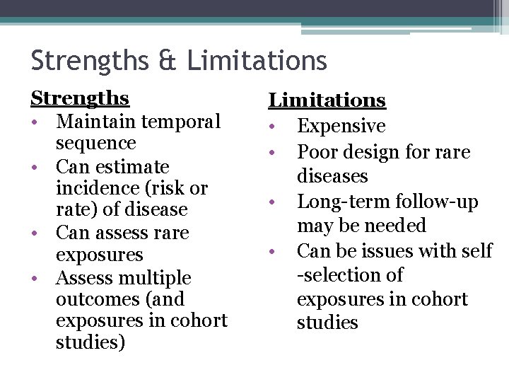 5 Strengths & Limitations Strengths • Maintain temporal sequence • Can estimate incidence (risk
