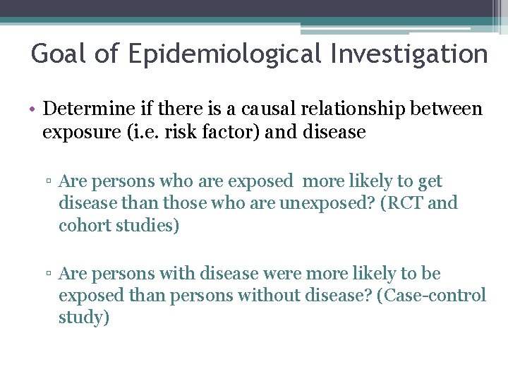 Goal of Epidemiological Investigation • Determine if there is a causal relationship between exposure