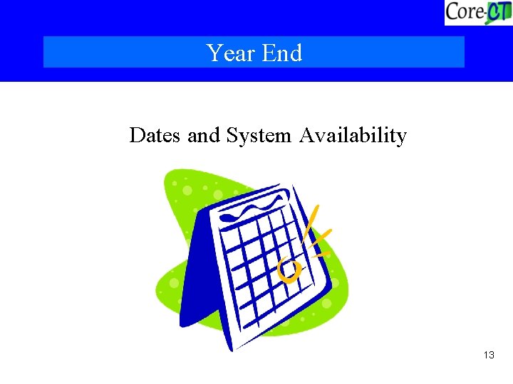Year End Dates and System Availability 13 
