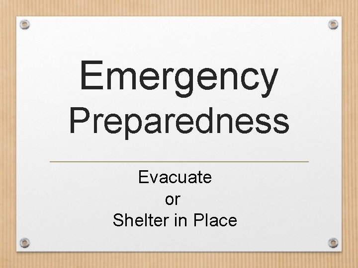 Emergency Preparedness Evacuate or Shelter in Place 