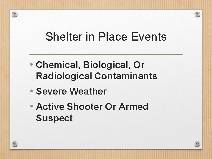 Shelter in Place Events • Chemical, Biological, Or Radiological Contaminants • Severe Weather •