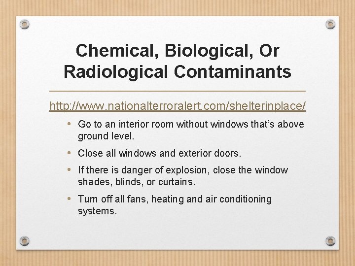 Chemical, Biological, Or Radiological Contaminants http: //www. nationalterroralert. com/shelterinplace/ • Go to an interior