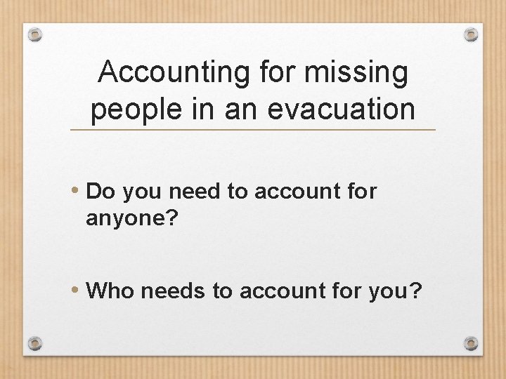 Accounting for missing people in an evacuation • Do you need to account for