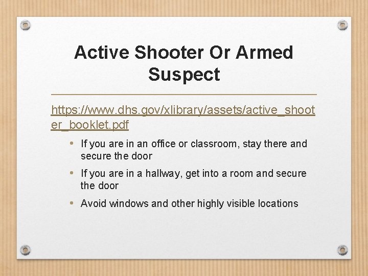 Active Shooter Or Armed Suspect https: //www. dhs. gov/xlibrary/assets/active_shoot er_booklet. pdf • If you