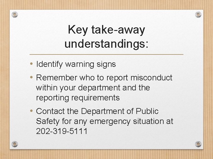 Key take-away understandings: • Identify warning signs • Remember who to report misconduct within