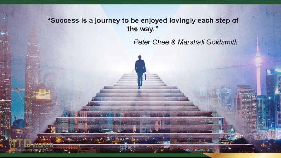 “Success is a journey to be enjoyed lovingly each step of the way. ” “Success is a journey to be enjoyed lovingly each step of the way. ”