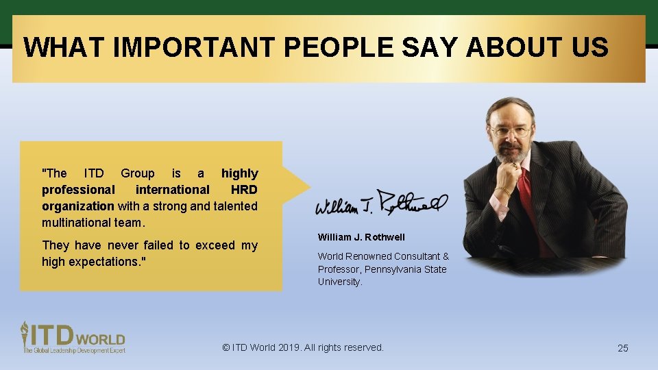 WHAT IMPORTANT PEOPLE SAY ABOUT US "The ITD Group is a highly professional international WHAT IMPORTANT PEOPLE SAY ABOUT US "The ITD Group is a highly professional international