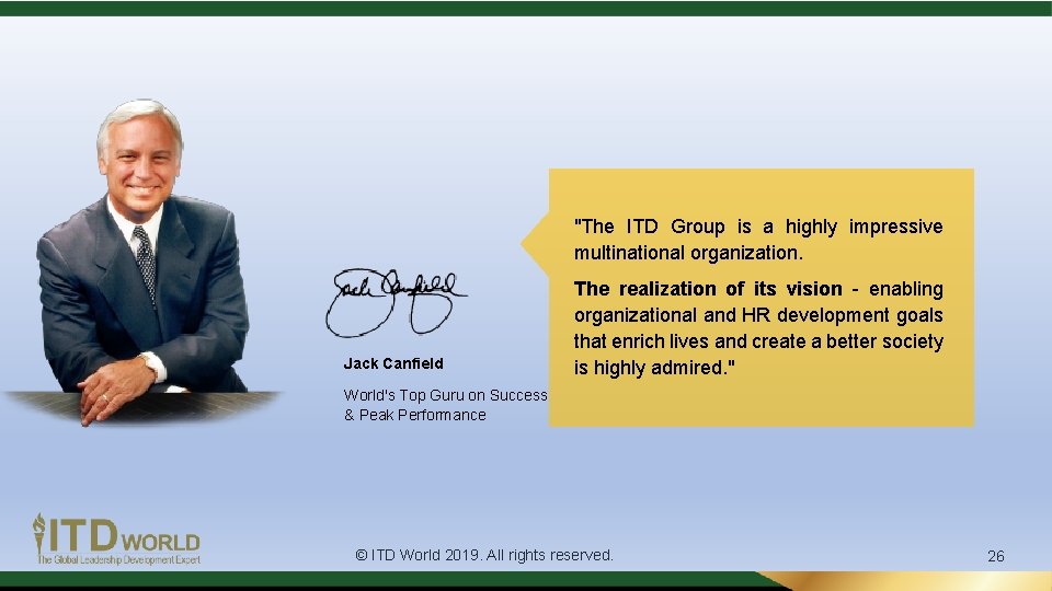 "The ITD Group is a highly impressive multinational organization. Jack Canfield The realization of "The ITD Group is a highly impressive multinational organization. Jack Canfield The realization of