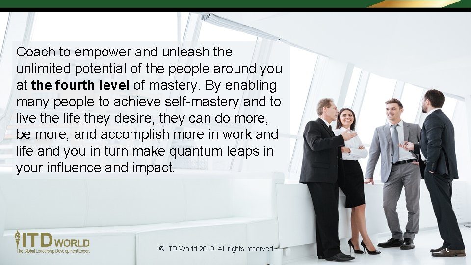 Coach to empower and unleash the unlimited potential of the people around you at Coach to empower and unleash the unlimited potential of the people around you at