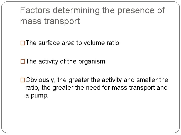 Factors determining the presence of mass transport �The surface area to volume ratio �The