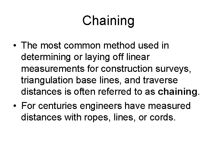 Chaining • The most common method used in determining or laying off linear measurements Chaining • The most common method used in determining or laying off linear measurements