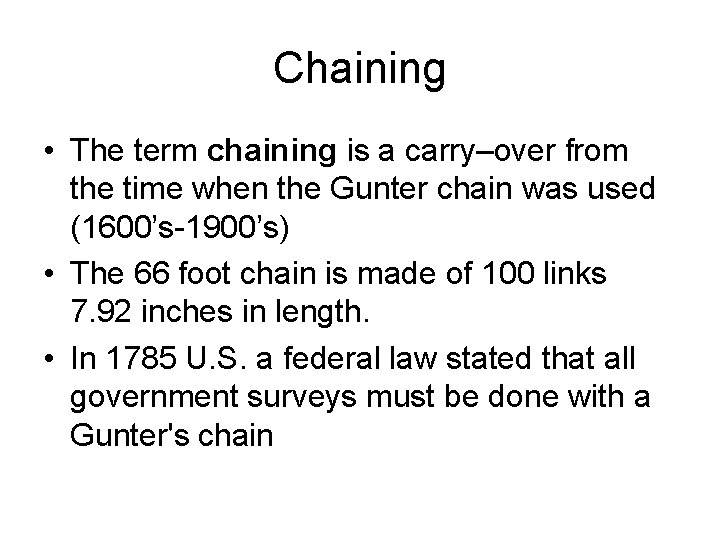 Chaining • The term chaining is a carry–over from the time when the Gunter Chaining • The term chaining is a carry–over from the time when the Gunter