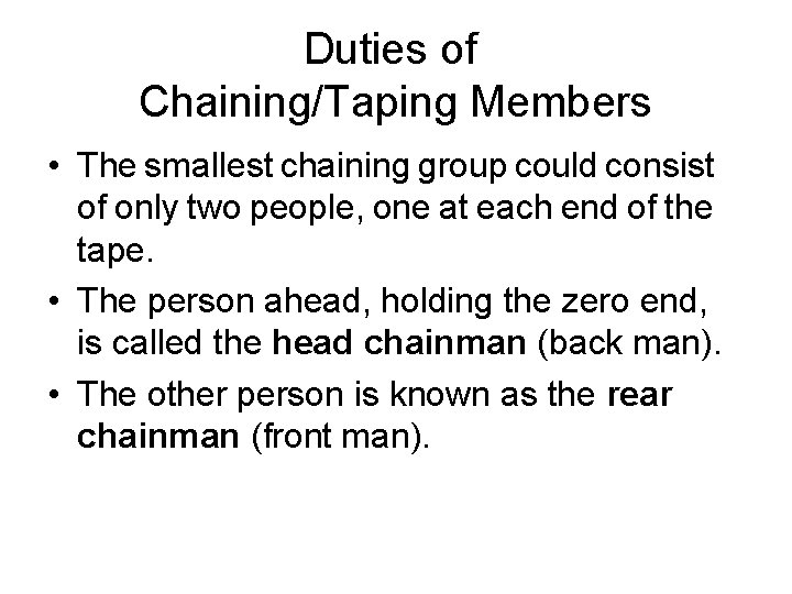 Duties of Chaining/Taping Members • The smallest chaining group could consist of only two Duties of Chaining/Taping Members • The smallest chaining group could consist of only two