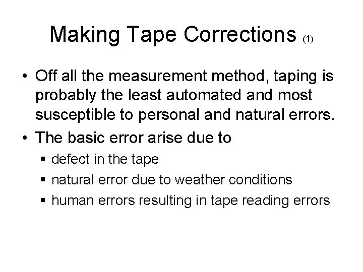 Making Tape Corrections (1) • Off all the measurement method, taping is probably the Making Tape Corrections (1) • Off all the measurement method, taping is probably the