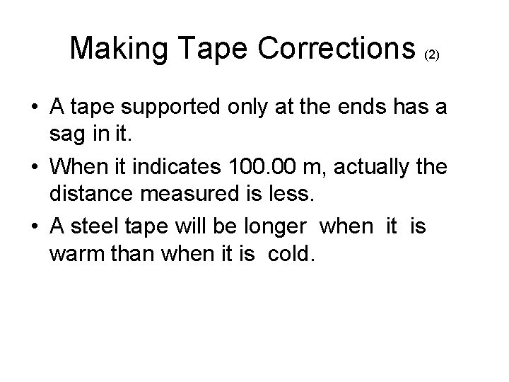 Making Tape Corrections (2) • A tape supported only at the ends has a Making Tape Corrections (2) • A tape supported only at the ends has a