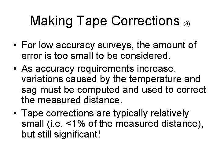 Making Tape Corrections (3) • For low accuracy surveys, the amount of error is Making Tape Corrections (3) • For low accuracy surveys, the amount of error is