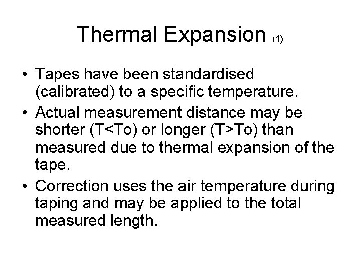 Thermal Expansion (1) • Tapes have been standardised (calibrated) to a specific temperature. • Thermal Expansion (1) • Tapes have been standardised (calibrated) to a specific temperature. •