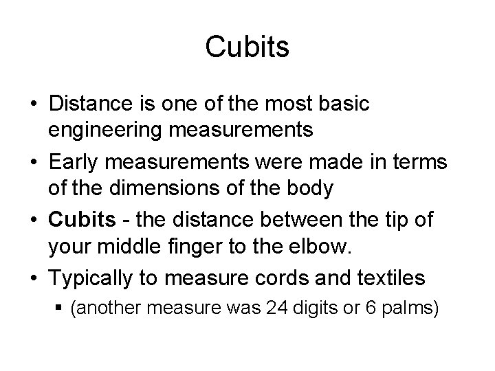 Cubits • Distance is one of the most basic engineering measurements • Early measurements Cubits • Distance is one of the most basic engineering measurements • Early measurements