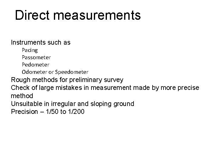 Direct measurements Instruments such as Pacing Passometer Pedometer Odometer or Speedometer Rough methods for Direct measurements Instruments such as Pacing Passometer Pedometer Odometer or Speedometer Rough methods for