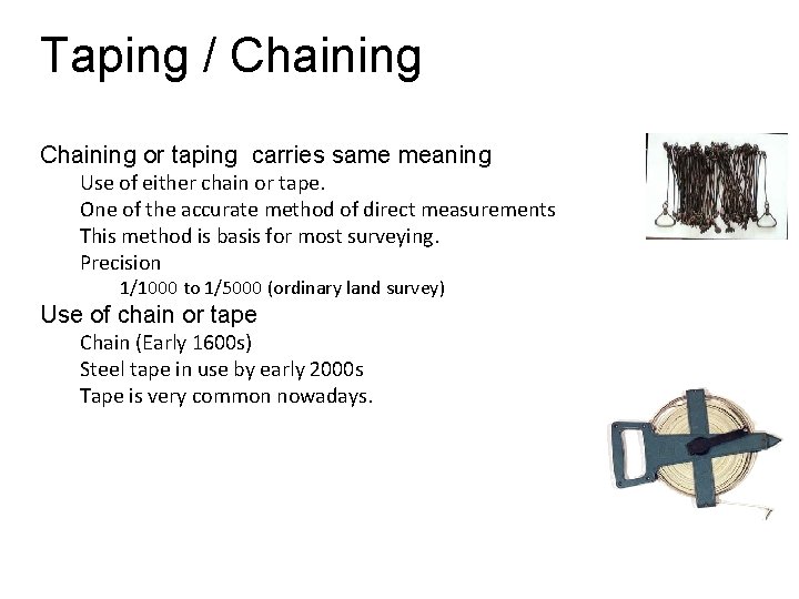 Taping / Chaining or taping carries same meaning Use of either chain or tape. Taping / Chaining or taping carries same meaning Use of either chain or tape.