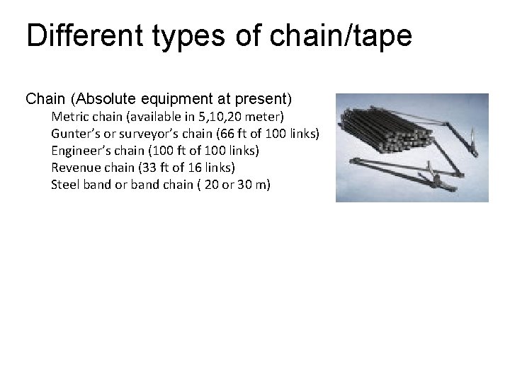 Different types of chain/tape Chain (Absolute equipment at present) Metric chain (available in 5, Different types of chain/tape Chain (Absolute equipment at present) Metric chain (available in 5,