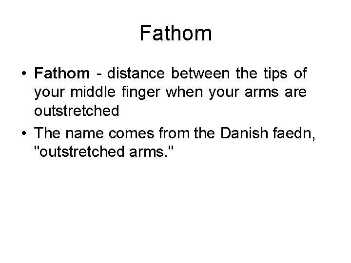 Fathom • Fathom - distance between the tips of your middle finger when your Fathom • Fathom - distance between the tips of your middle finger when your