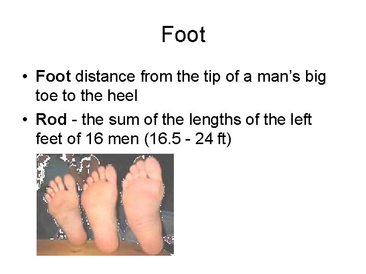 Foot • Foot distance from the tip of a man’s big toe to the Foot • Foot distance from the tip of a man’s big toe to the