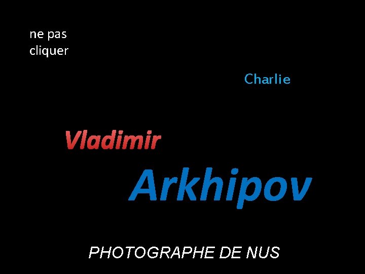 ne pas cliquer Charlie Vladimir Arkhipov PHOTOGRAPHE DE NUS 