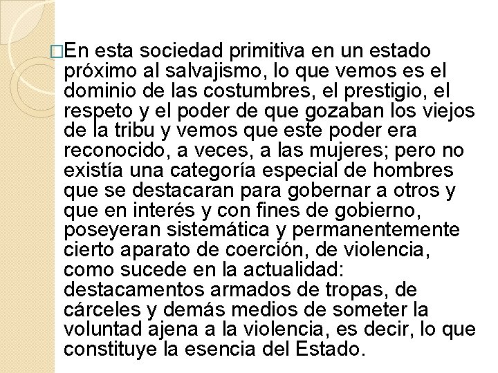 �En esta sociedad primitiva en un estado próximo al salvajismo, lo que vemos es