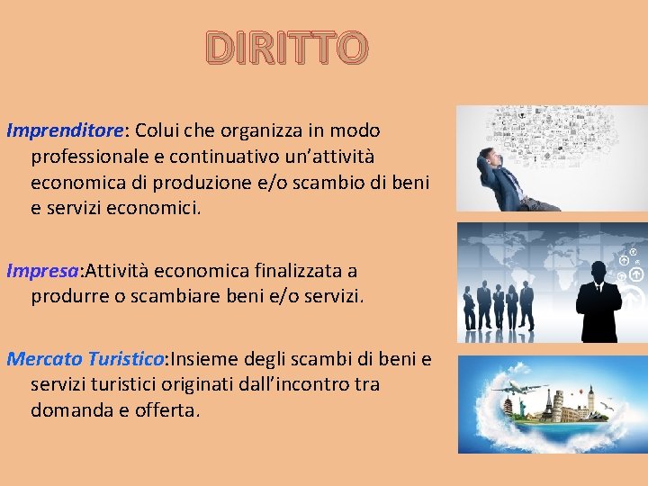 DIRITTO Imprenditore: Colui che organizza in modo professionale e continuativo un’attività economica di produzione