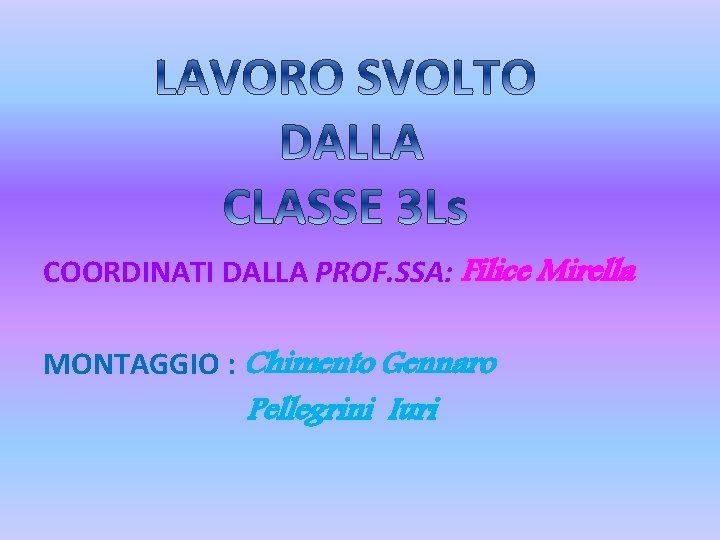 COORDINATI DALLA PROF. SSA: Filice Mirella MONTAGGIO : Chimento Gennaro Pellegrini Iuri 