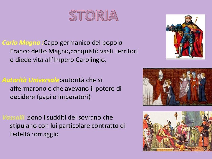 STORIA Carlo Magno : Capo germanico del popolo Franco detto Magno, conquistò vasti territori