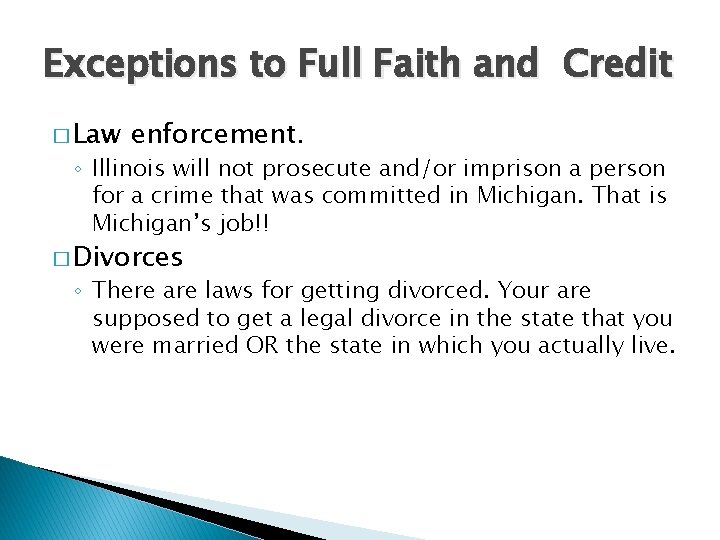 Exceptions to Full Faith and Credit � Law enforcement. ◦ Illinois will not prosecute