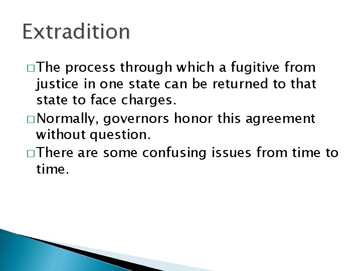 Extradition � The process through which a fugitive from justice in one state can