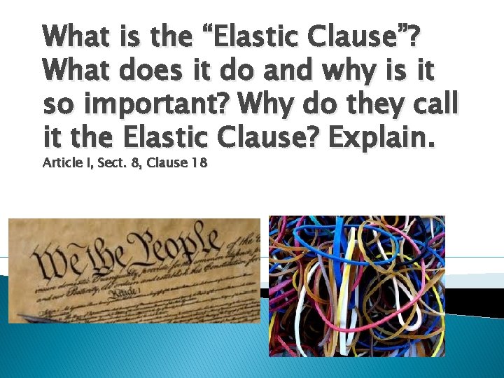 What is the “Elastic Clause”? What does it do and why is it so