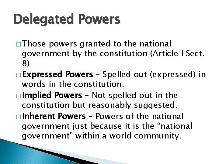Delegated Powers � Those powers granted to the national government by the constitution (Article